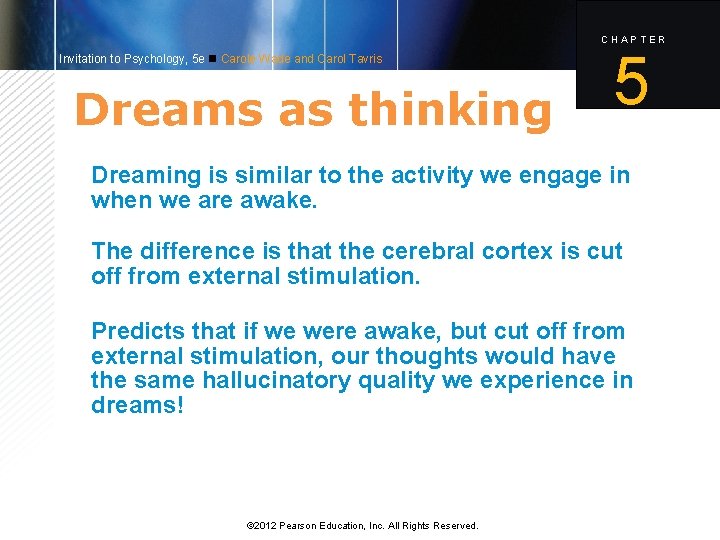 CHAPTER Invitation to Psychology, 5 e Carole Wade and Carol Tavris Dreams as thinking