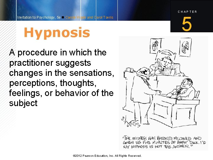 CHAPTER Invitation to Psychology, 5 e Carole Wade and Carol Tavris Hypnosis A procedure