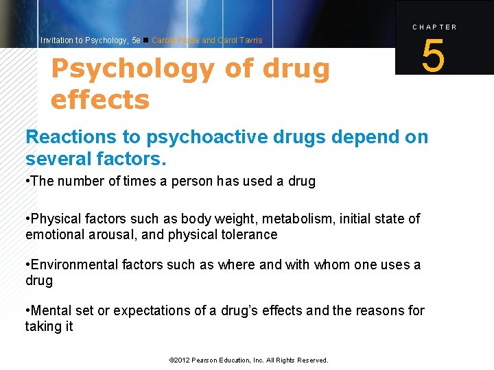 CHAPTER Invitation to Psychology, 5 e Carole Wade and Carol Tavris Psychology of drug