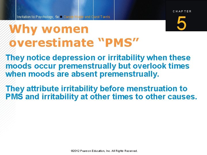 CHAPTER Invitation to Psychology, 5 e Carole Wade and Carol Tavris Why women overestimate