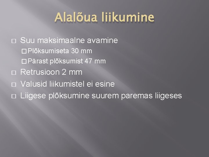 Alalõua liikumine � Suu maksimaalne avamine � Plõksumiseta 30 mm � Pärast plõksumist 47