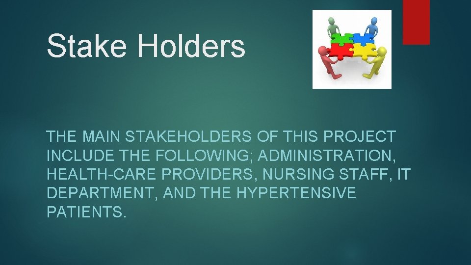 Stake Holders THE MAIN STAKEHOLDERS OF THIS PROJECT INCLUDE THE FOLLOWING; ADMINISTRATION, HEALTH-CARE PROVIDERS,