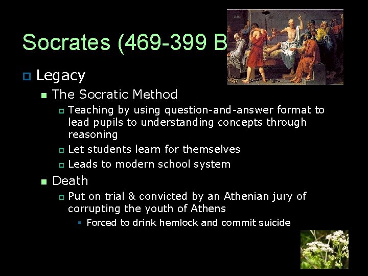 Socrates (469 -399 B. C. ) p Legacy n The Socratic Method Teaching by