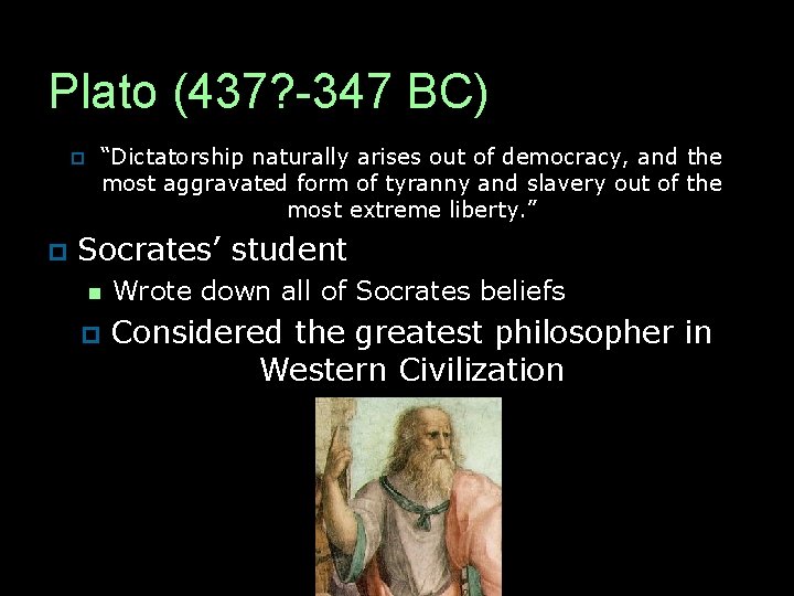 Plato (437? -347 BC) p p “Dictatorship naturally arises out of democracy, and the