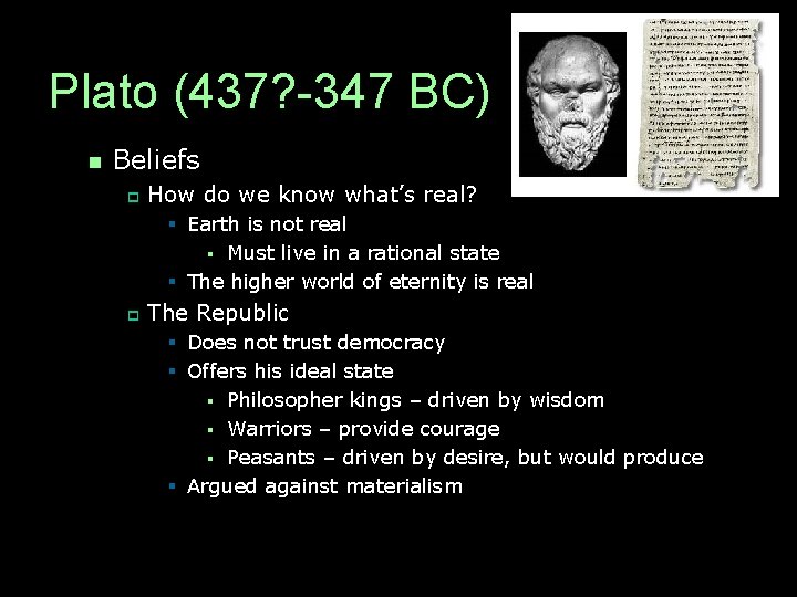 Plato (437? -347 BC) n Beliefs p How do we know what’s real? §