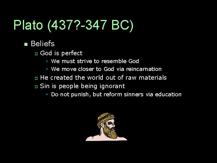 Plato (437? -347 BC) n Beliefs p God is perfect § We must strive