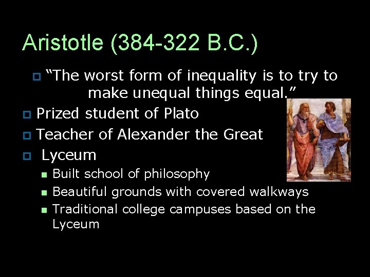 Aristotle (384 -322 B. C. ) “The worst form of inequality is to try