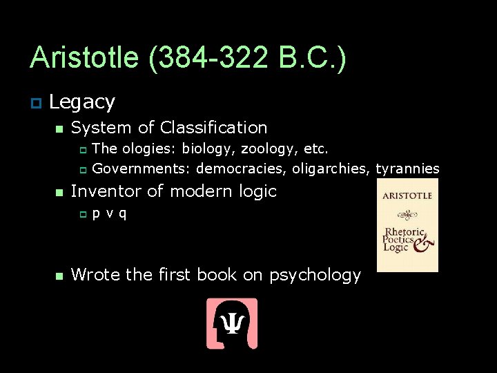 Aristotle (384 -322 B. C. ) p Legacy n System of Classification The ologies: