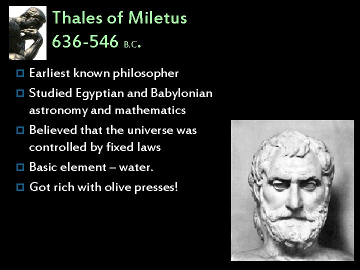 Thales of Miletus 636 -546 B. C. Earliest known philosopher p Studied Egyptian and