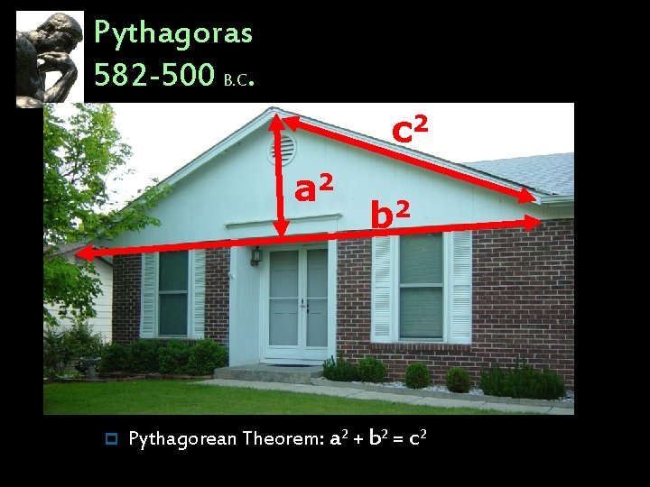 Pythagoras 582 -500 B. C. c 2 a 2 p b 2 Pythagorean Theorem: