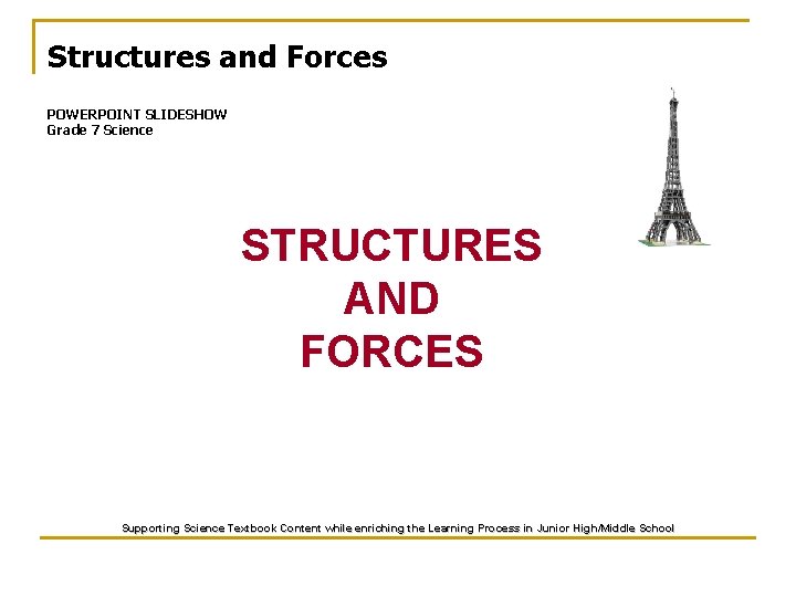 Structures and Forces POWERPOINT SLIDESHOW Grade 7 Science STRUCTURES AND FORCES Supporting Science Textbook Structures and Forces POWERPOINT SLIDESHOW Grade 7 Science STRUCTURES AND FORCES Supporting Science Textbook