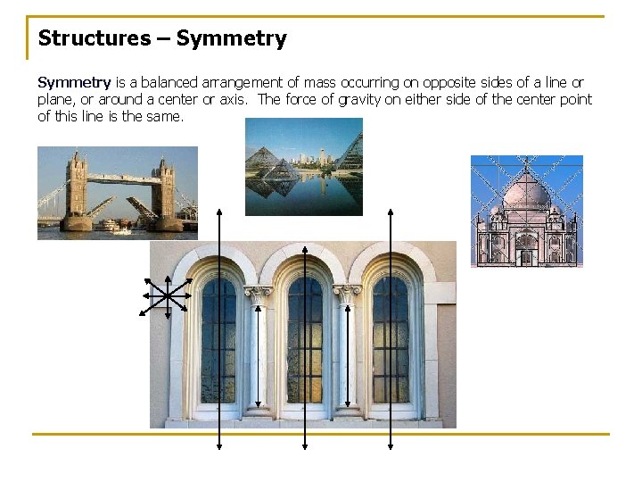 Structures – Symmetry is a balanced arrangement of mass occurring on opposite sides of Structures – Symmetry is a balanced arrangement of mass occurring on opposite sides of