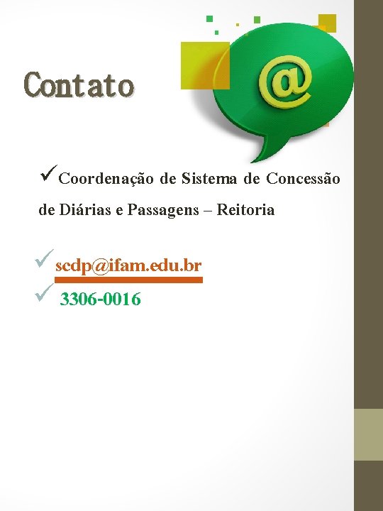 Contato üCoordenação de Sistema de Concessão de Diárias e Passagens – Reitoria üscdp@ifam. edu.