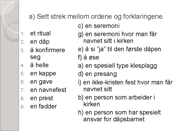 a) Sett strek mellom ordene og forklaringene. 1. 2. 3. 4. 5. 6. 7.