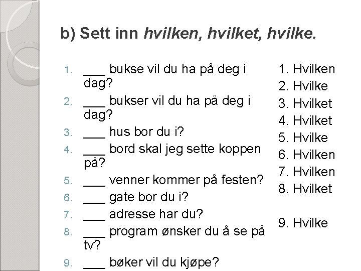 b) Sett inn hvilken, hvilket, hvilke. 1. 2. 3. 4. 5. 6. 7. 8.