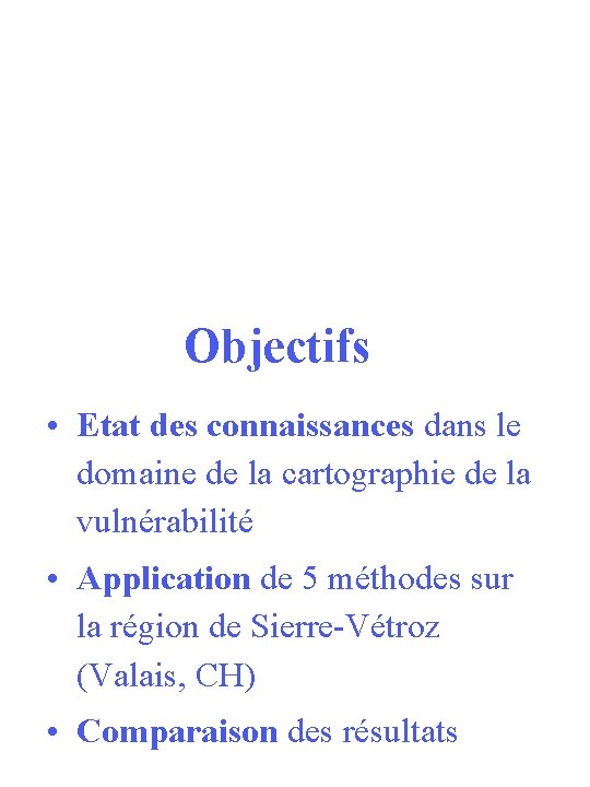 Objectifs • Etat des connaissances dans le domaine de la cartographie de la vulnérabilité