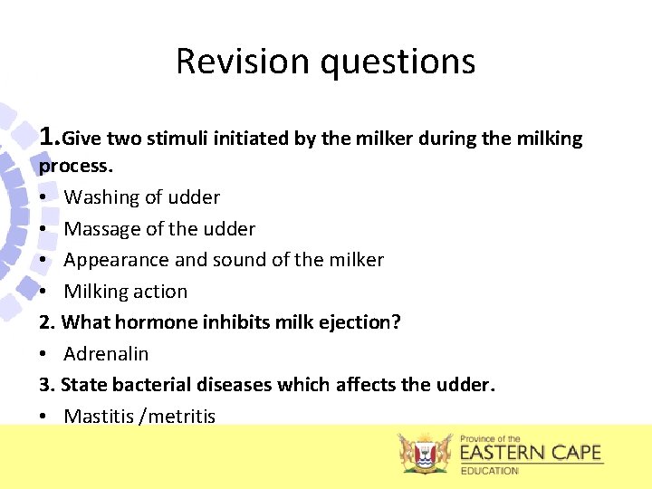 Revision questions 1. Give two stimuli initiated by the milker during the milking process.