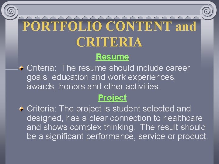 PORTFOLIO CONTENT and CRITERIA Resume Criteria: The resume should include career goals, education and