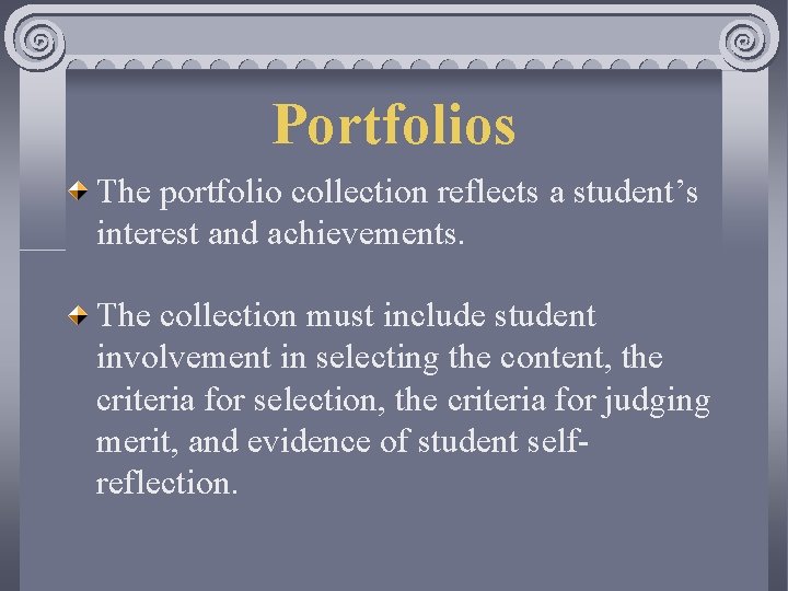 Portfolios The portfolio collection reflects a student’s interest and achievements. The collection must include