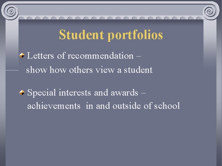 Student portfolios Letters of recommendation – show others view a student Special interests and