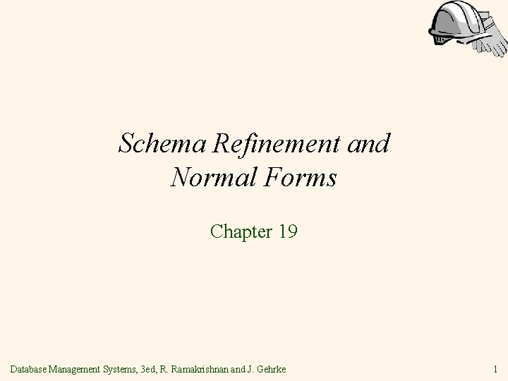 Schema Refinement and Normal Forms Chapter 19 Database Management Systems, 3 ed, R. Ramakrishnan