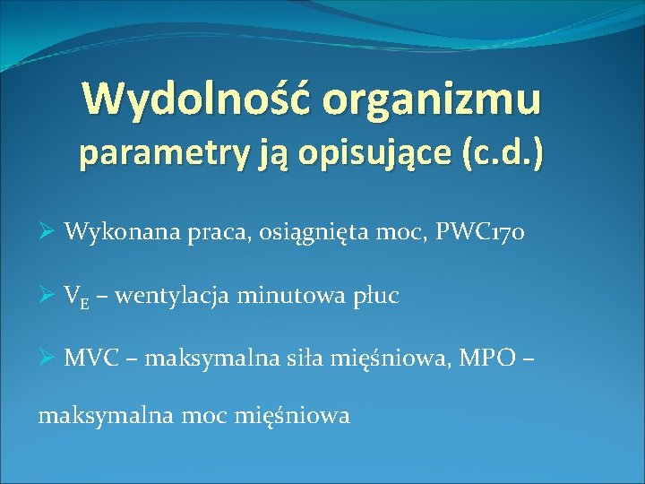 Wydolność organizmu parametry ją opisujące (c. d. ) Ø Wykonana praca, osiągnięta moc, PWC