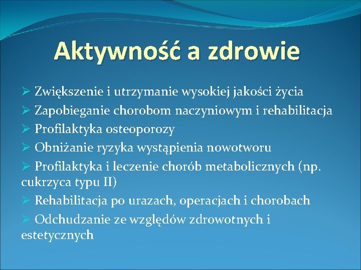 Aktywność a zdrowie Ø Zwiększenie i utrzymanie wysokiej jakości życia Ø Zapobieganie chorobom naczyniowym