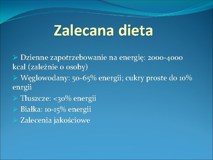 Zalecana dieta Ø Dzienne zapotrzebowanie na energię: 2000 -4000 kcal (zależnie o osoby) Ø