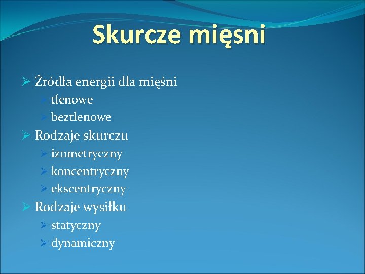 Skurcze mięsni Ø Źródła energii dla mięśni Ø tlenowe Ø beztlenowe Ø Rodzaje skurczu