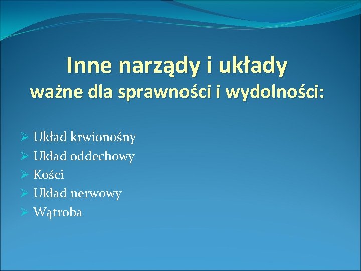 Inne narządy i układy ważne dla sprawności i wydolności: Ø Układ krwionośny Ø Układ