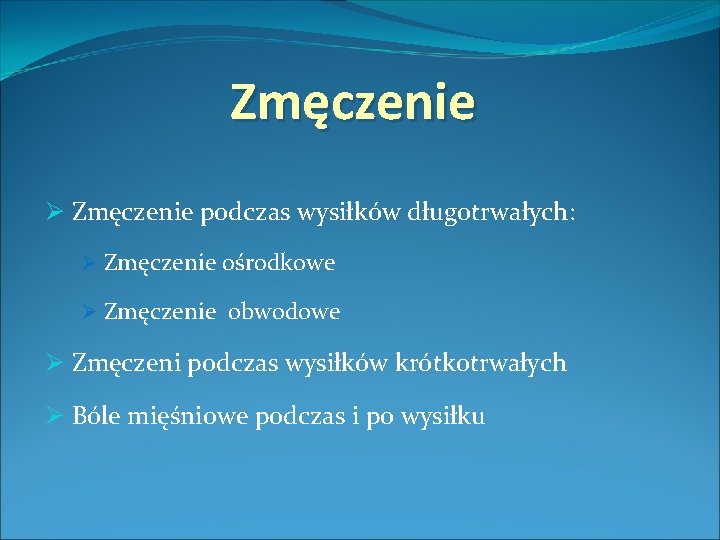 Zmęczenie Ø Zmęczenie podczas wysiłków długotrwałych: Ø Zmęczenie ośrodkowe Ø Zmęczenie obwodowe Ø Zmęczeni