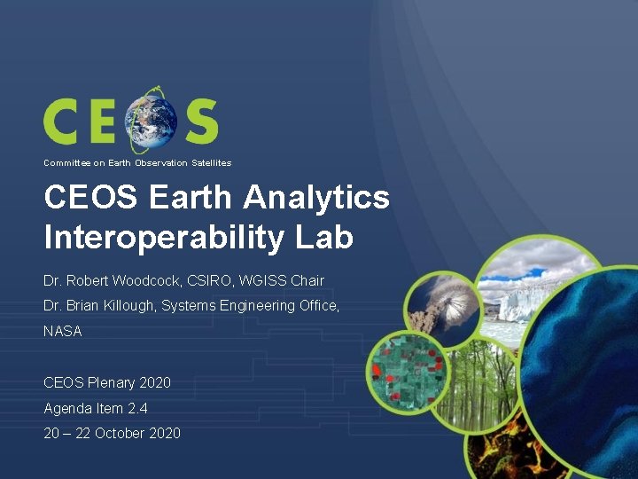 Committee on Earth Observation Satellites CEOS Earth Analytics Interoperability Lab Dr. Robert Woodcock, CSIRO,
