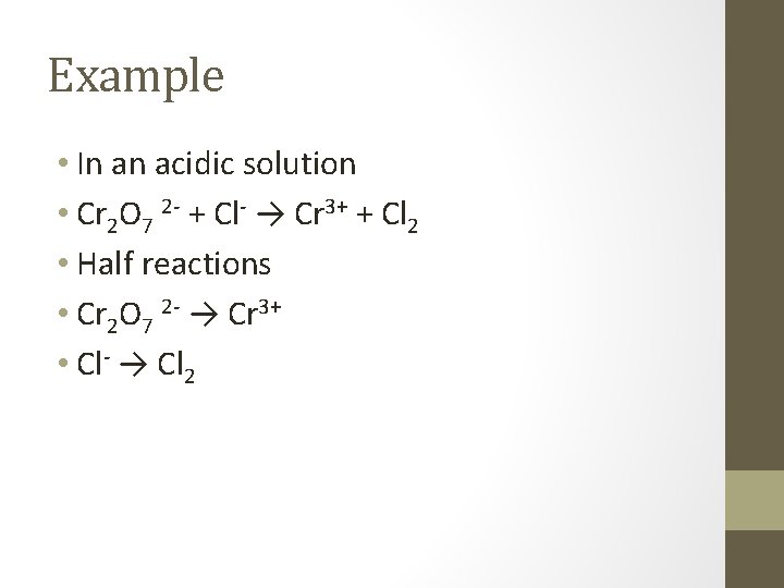 Example • In an acidic solution • Cr 2 O 7 2 - +