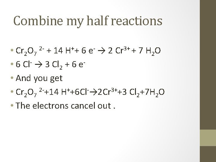 Combine my half reactions • Cr 2 O 7 2 - + 14 H++