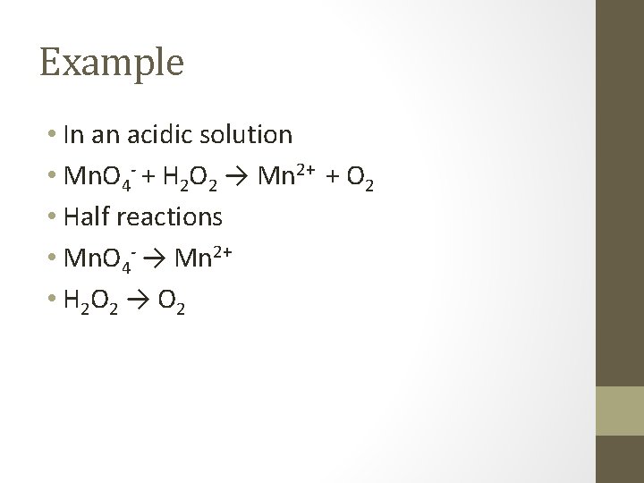 Example • In an acidic solution • Mn. O 4 - + H 2