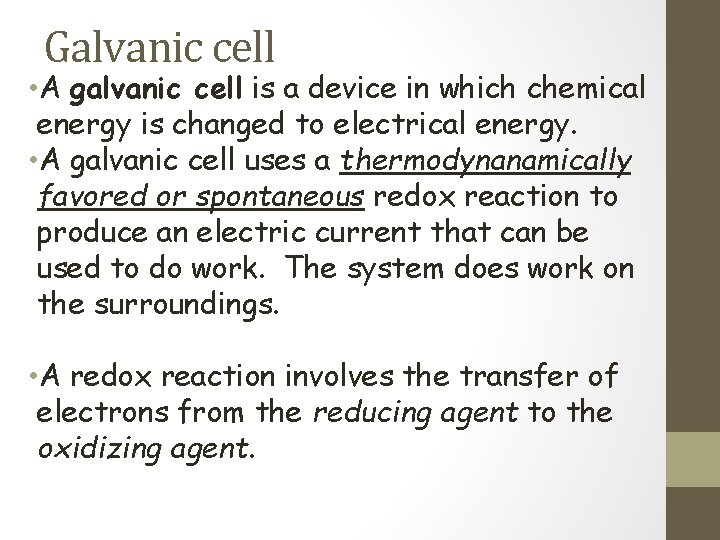 Galvanic cell • A galvanic cell is a device in which chemical energy is