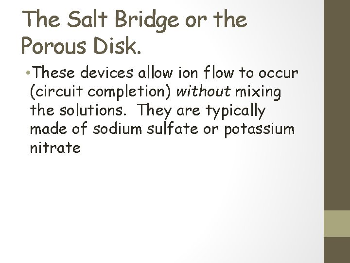 The Salt Bridge or the Porous Disk. • These devices allow ion flow to