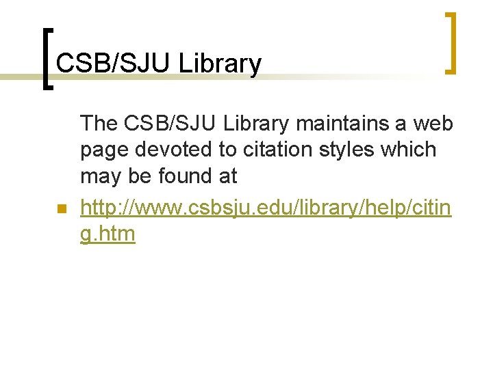 CSB/SJU Library n The CSB/SJU Library maintains a web page devoted to citation styles CSB/SJU Library n The CSB/SJU Library maintains a web page devoted to citation styles
