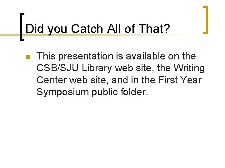Did you Catch All of That? n This presentation is available on the CSB/SJU Did you Catch All of That? n This presentation is available on the CSB/SJU