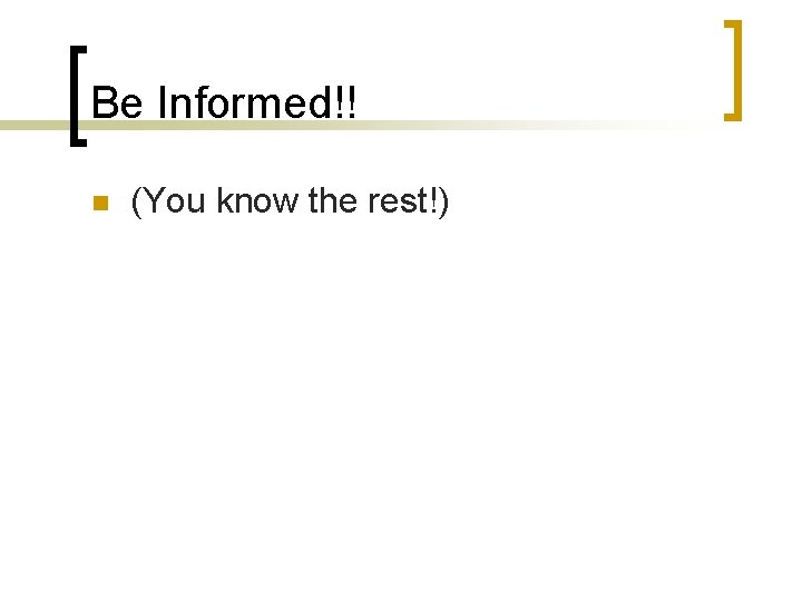 Be Informed!! n (You know the rest!) Be Informed!! n (You know the rest!)