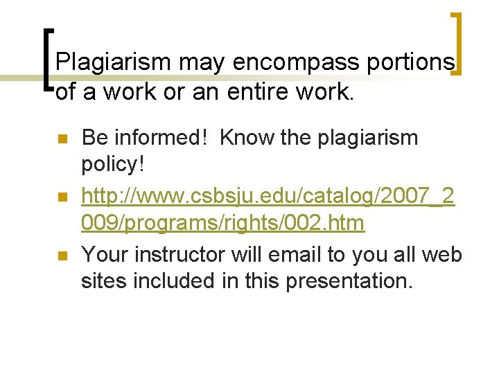 Plagiarism may encompass portions of a work or an entire work. n n n Plagiarism may encompass portions of a work or an entire work. n n n