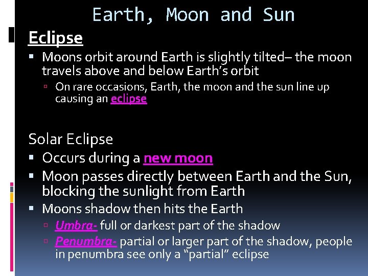 Eclipse Earth, Moon and Sun Moons orbit around Earth is slightly tilted– the moon