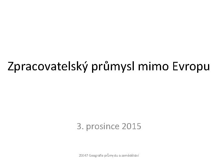 Zpracovatelský průmysl mimo Evropu 3. prosince 2015 Z 0047 Geografie průmyslu a zemědělství 