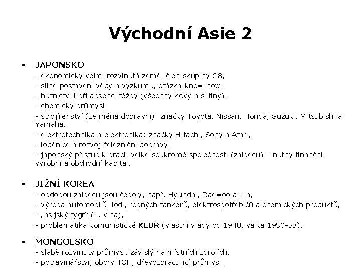 Východní Asie 2 § JAPONSKO - ekonomicky velmi rozvinutá země, člen skupiny G 8,