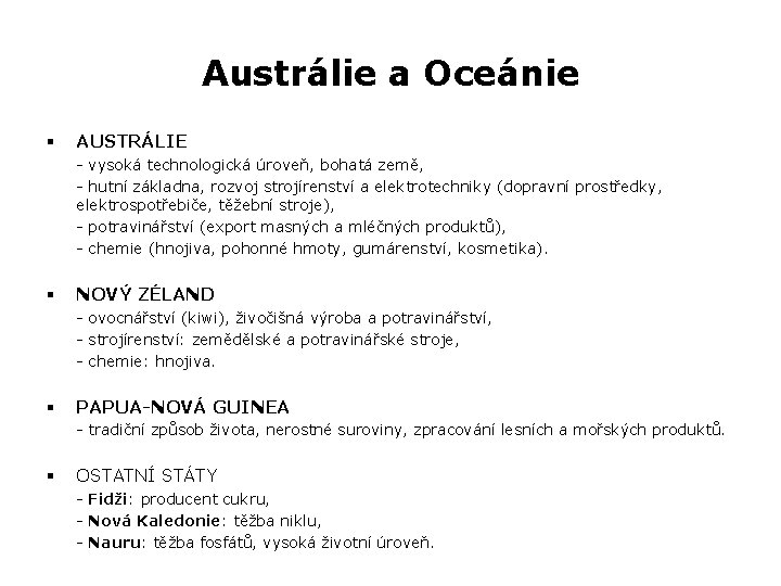 Austrálie a Oceánie § AUSTRÁLIE - vysoká technologická úroveň, bohatá země, - hutní základna,