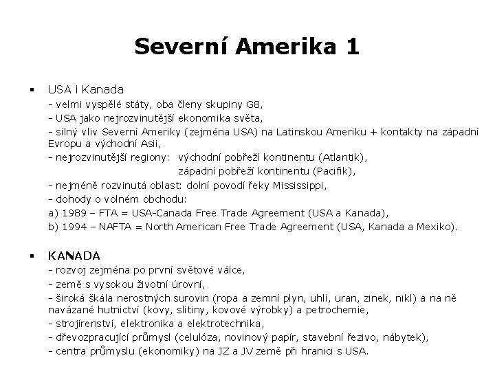 Severní Amerika 1 § USA i Kanada - velmi vyspělé státy, oba členy skupiny