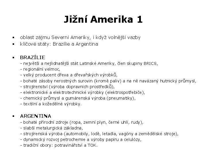 Jižní Amerika 1 § § oblast zájmu Severní Ameriky, i když volnější vazby klíčové