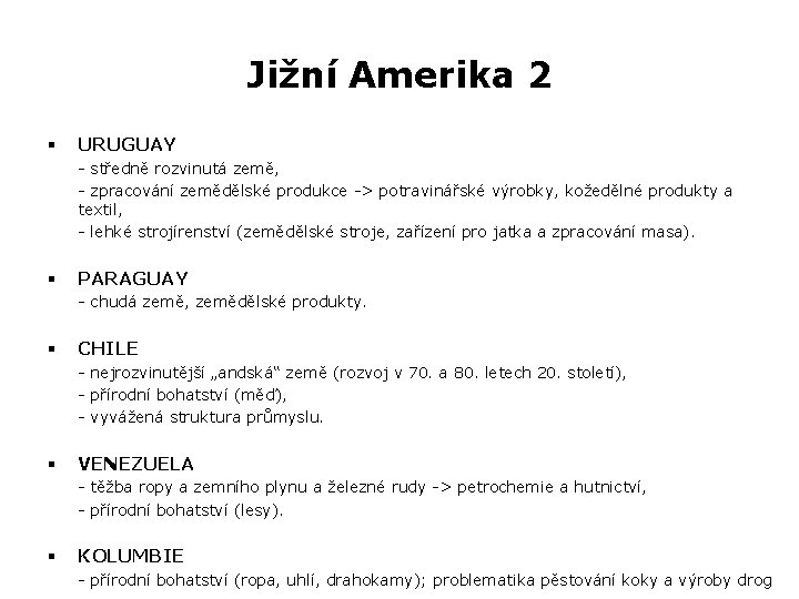 Jižní Amerika 2 § URUGUAY - středně rozvinutá země, - zpracování zemědělské produkce ->