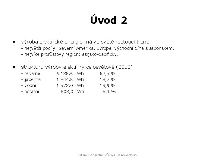 Úvod 2 § výroba elektrické energie má ve světě rostoucí trend - největší podíly: