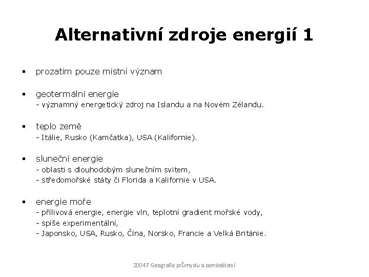 Alternativní zdroje energií 1 § prozatím pouze místní význam § geotermální energie - významný